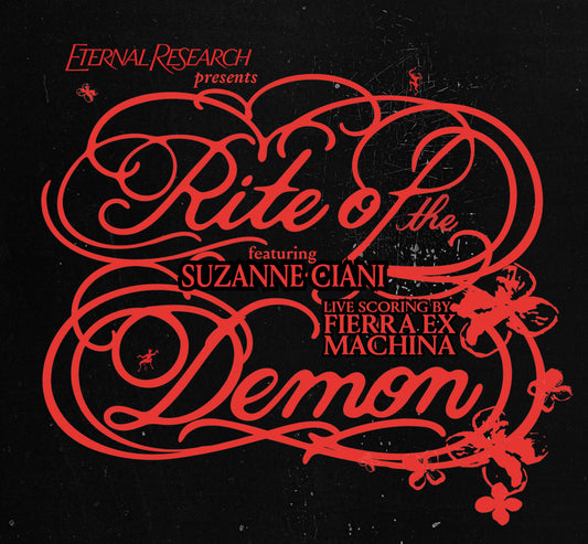 A poster with a textured black background and swirling red typography, that says "Eternal Research presents Rite Of The Demon: Summer, with Suzanne Ciani. Live scoring by Fierra Ex Machina.